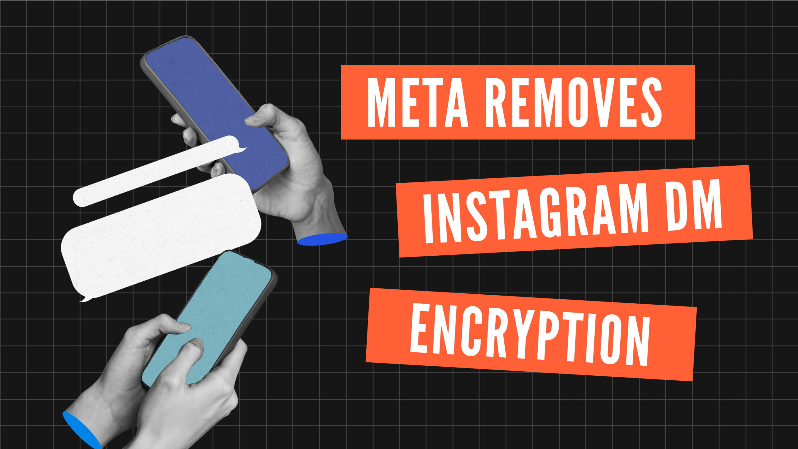 Hands holding smartphones with chat bubbles beside text saying Meta removes Instagram DM encryption on a black grid background.