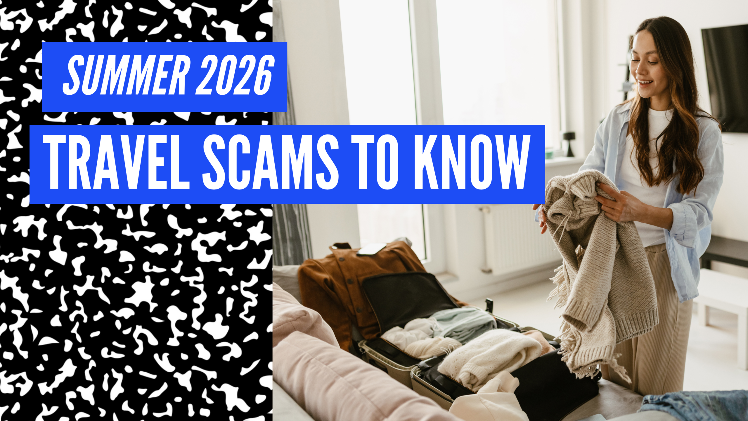 Woman packing clothes into an open suitcase in a bright room, alongside text "Summer 2026 Travel Scams to Know" on a black and white patterned background.
